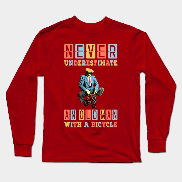 NEVER UNDERESTIMATE AN OLD MAN WITH A BICYCLE, NEVER UNDERESTIMATE AN OLD MAN ON A BICYCLE, Retro Vintage 90s Style Funny Cycling Humor for Cyclist and Bike Rider, funny Cycling quote Long Sleeve T-Shirt by BicycleStuff